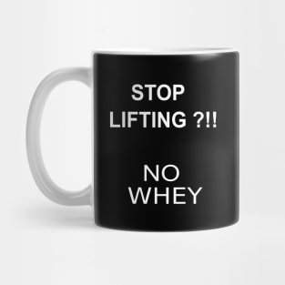 STOP LIFTING ?!! NO WHEY Mug